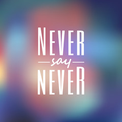 Vector Motivational quote on a colorful blurred background. Neve