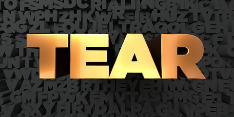 Tear - Gold text on black background - 3D rendered royalty free stock picture. This image can be used for an online website banner ad or a print postcard.