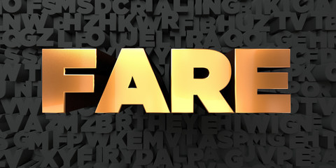 Fare - Gold text on black background - 3D rendered royalty free stock picture. This image can be used for an online website banner ad or a print postcard.
