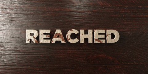 Reached - grungy wooden headline on Maple  - 3D rendered royalty free stock image. This image can be used for an online website banner ad or a print postcard.