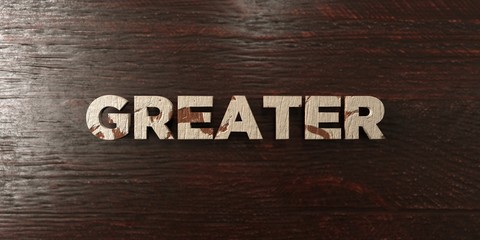 Fototapeta premium Greater - grungy wooden headline on Maple - 3D rendered royalty free stock image. This image can be used for an online website banner ad or a print postcard.