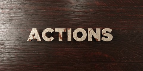 Actions - grungy wooden headline on Maple  - 3D rendered royalty free stock image. This image can be used for an online website banner ad or a print postcard.