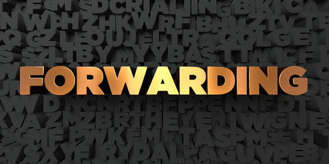 Forwarding - Gold text on black background - 3D rendered royalty free stock picture. This image can be used for an online website banner ad or a print postcard.