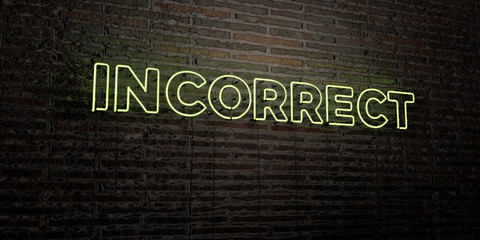 INCORRECT -Realistic Neon Sign on Brick Wall background - 3D rendered royalty free stock image. Can be used for online banner ads and direct mailers..