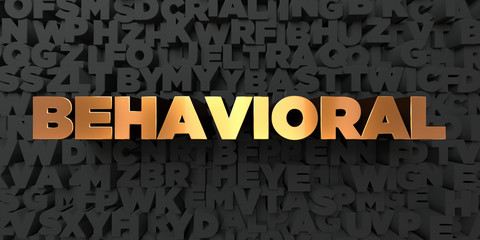 Behavioral - Gold text on black background - 3D rendered royalty free stock picture. This image can be used for an online website banner ad or a print postcard.
