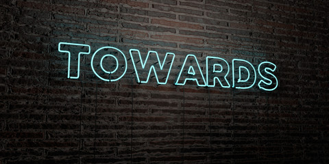 TOWARDS -Realistic Neon Sign on Brick Wall background - 3D rendered royalty free stock image. Can be used for online banner ads and direct mailers..