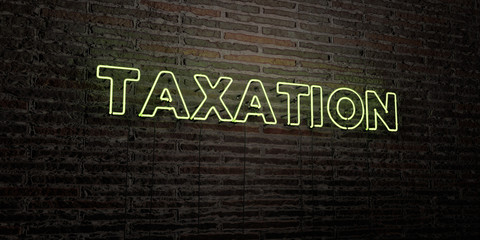 TAXATION -Realistic Neon Sign on Brick Wall background - 3D rendered royalty free stock image. Can be used for online banner ads and direct mailers..