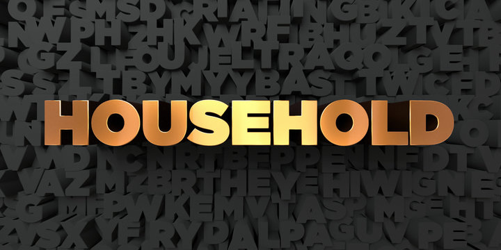 Household - Gold text on black background - 3D rendered royalty free stock picture. This image can be used for an online website banner ad or a print postcard.