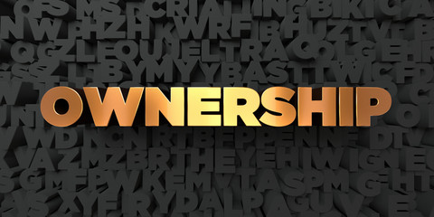 Ownership - Gold text on black background - 3D rendered royalty free stock picture. This image can be used for an online website banner ad or a print postcard.