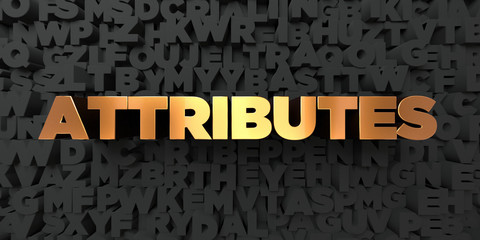 Attributes - Gold text on black background - 3D rendered royalty free stock picture. This image can be used for an online website banner ad or a print postcard.