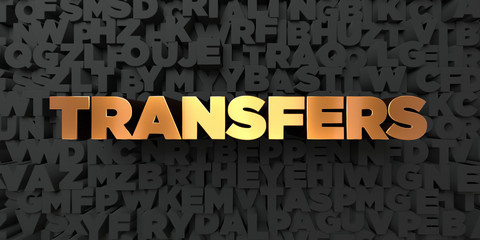 Transfers - Gold text on black background - 3D rendered royalty free stock picture. This image can be used for an online website banner ad or a print postcard.