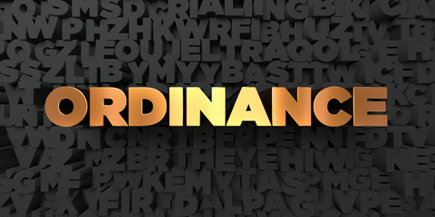 Ordinance - Gold text on black background - 3D rendered royalty free stock picture. This image can be used for an online website banner ad or a print postcard. - obrazy, fototapety, plakaty
