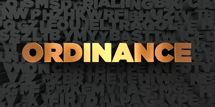 Ordinance - Gold text on black background - 3D rendered royalty free stock picture. This image can be used for an online website banner ad or a print postcard.