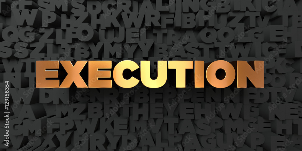 Fototapete Execution - Gold text on black background - 3D rendered royalty free stock picture. This image can be used for an online website banner ad or a print postcard.
