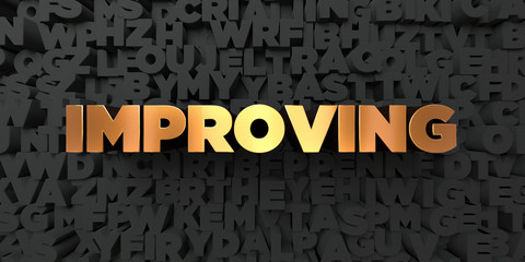 Improving - Gold text on black background - 3D rendered royalty free stock picture. This image can be used for an online website banner ad or a print postcard.