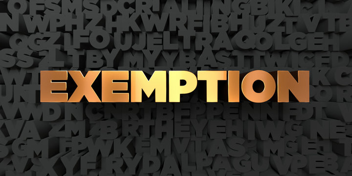 Exemption - Gold text on black background - 3D rendered royalty free stock picture. This image can be used for an online website banner ad or a print postcard.