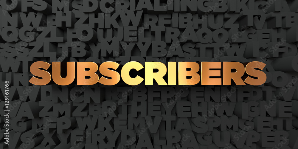 Fototapete subscribers - gold text on black background - 3d rendered royalty free stock picture. this image can