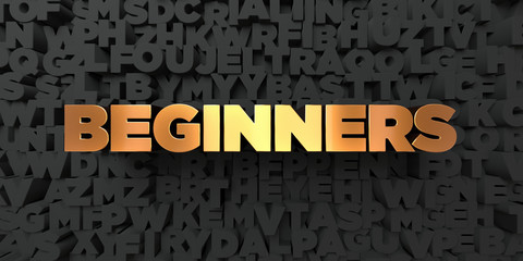 Beginners - Gold text on black background - 3D rendered royalty free stock picture. This image can be used for an online website banner ad or a print postcard.