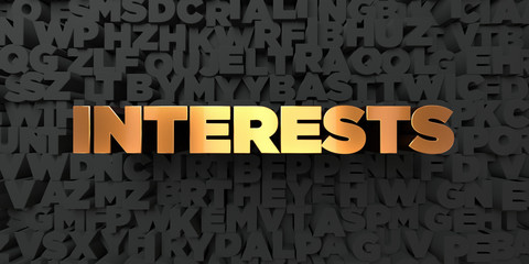 Interests - Gold text on black background - 3D rendered royalty free stock picture. This image can be used for an online website banner ad or a print postcard.