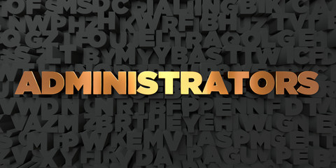 Administrators - Gold text on black background - 3D rendered royalty free stock picture. This image can be used for an online website banner ad or a print postcard.
