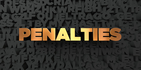 Penalties - Gold text on black background - 3D rendered royalty free stock picture. This image can be used for an online website banner ad or a print postcard.
