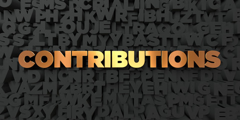Contributions - Gold text on black background - 3D rendered royalty free stock picture. This image can be used for an online website banner ad or a print postcard.