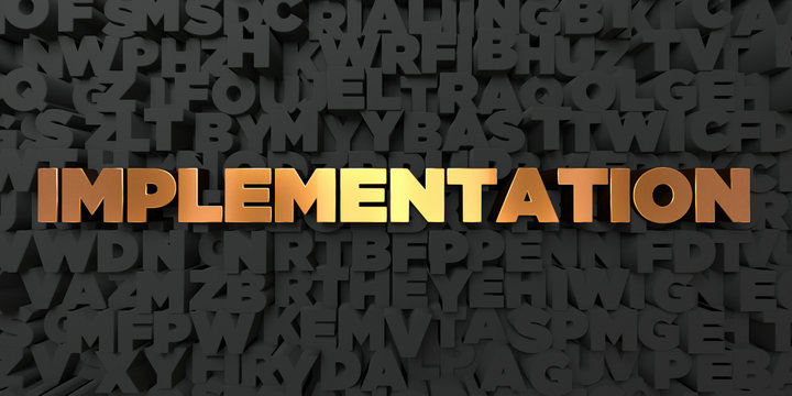 Implementation - Gold text on black background - 3D rendered royalty free stock picture. This image can be used for an online website banner ad or a print postcard.