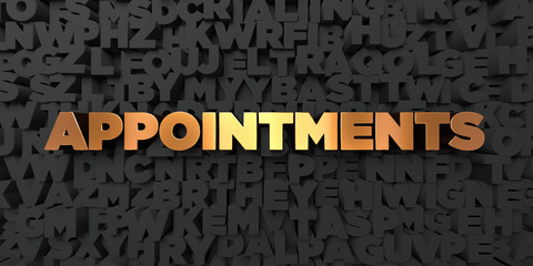Appointments - Gold text on black background - 3D rendered royalty free stock picture. This image can be used for an online website banner ad or a print postcard.