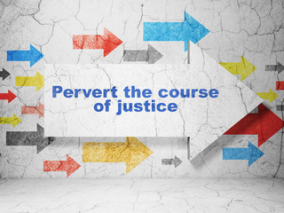 Law concept: arrow with Pervert the course Of Justice on grunge wall background