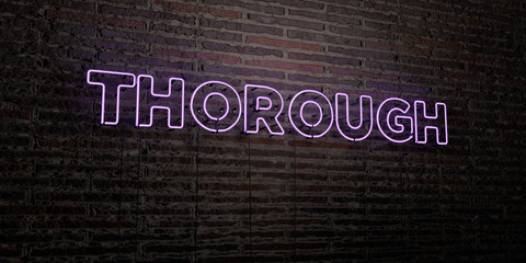 THOROUGH -Realistic Neon Sign on Brick Wall background - 3D rendered royalty free stock image. Can be used for online banner ads and direct mailers..