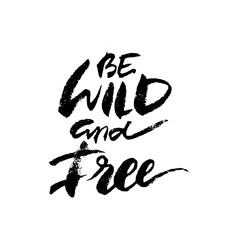Be Wild And Free hand drawn lettering. Modern brush calligraphy.