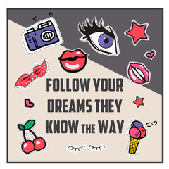 Follow your dreams they know the way with patch fashion pins t-shirt pocket print. Stickers and fashionable patches in 80s-90s cartoon style.