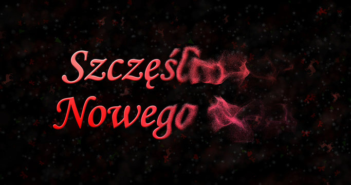 Happy New Year text in Polish "Szczesliwego Nowego Roku" turns to dust from bottom on black background