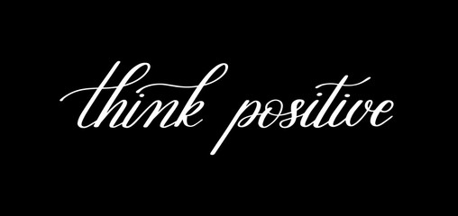 think positive black and white handwritten lettering quote to pr