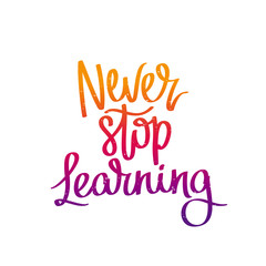 Quote "Never stop learning"