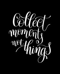 Collect Moments Not Things. Motivational Quote. Hand Drawn Text