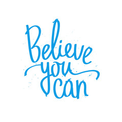 Calligraphy Believe You Can. Trendy lettering