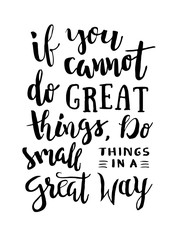 If You Cannot Do Great Things, Do Small Things In a Great Way - Motivation phrase, hand lettering saying. Motivational quote about progress and dreams. Inspirational typography poster.