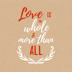 Love is the whole and more than all -  Inspirational quote, handwritten brush calligraphy. Vector lettering for card and poster design, social media content and fashion.