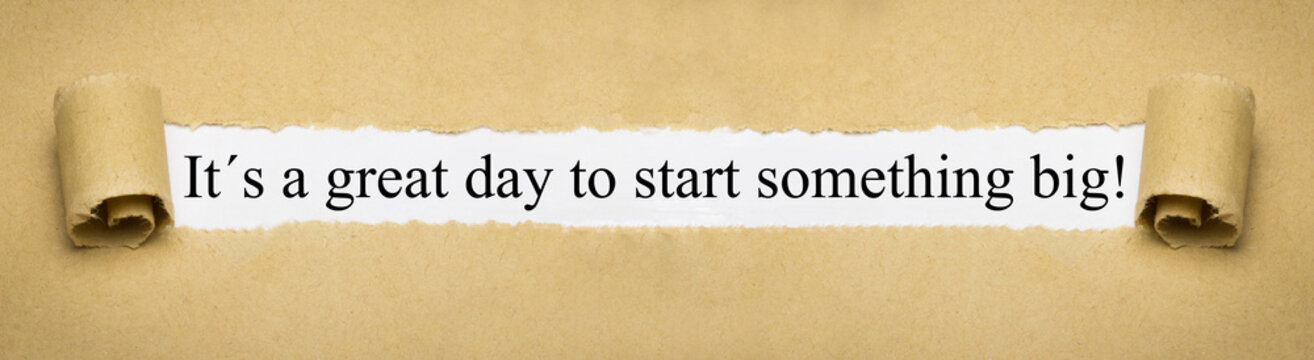 It´s a great day to start something big!