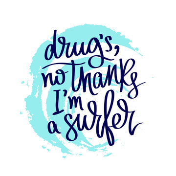 Quote Drugs, no thanks, I'm a surfer