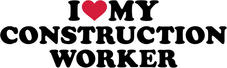 I love my construction worker