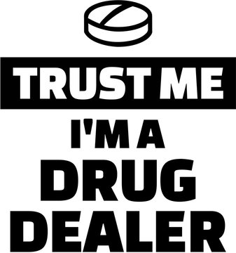 Trust me I am a drug dealer