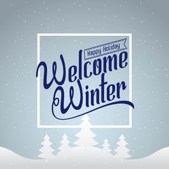 Welcome Winter. Happy holiday vector illustration with Lettering Composition. Typographic poster. Calligraphic text for cards, banners, t-shirts or decoration