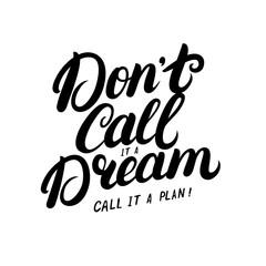 Don't call it a dream, call it a plan hand written lettering.