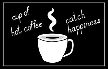 cup of hot coffee, tea and smoke in black and white colors with the inscription hot coffee catch happiness, vector illustration