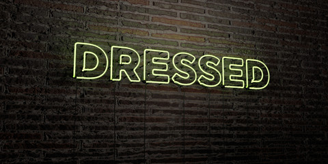 DRESSED -Realistic Neon Sign on Brick Wall background - 3D rendered royalty free stock image. Can be used for online banner ads and direct mailers..