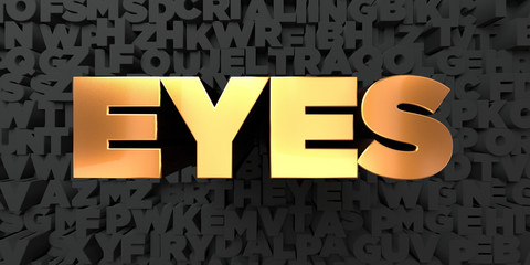 Eyes - Gold text on black background - 3D rendered royalty free stock picture. This image can be used for an online website banner ad or a print postcard.