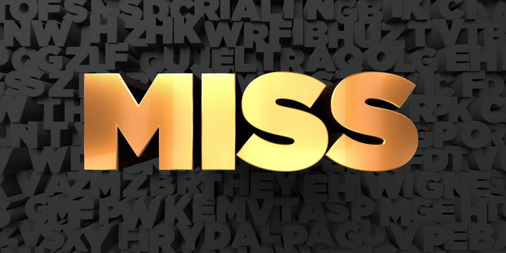 Miss - Gold text on black background - 3D rendered royalty free stock picture. This image can be used for an online website banner ad or a print postcard.