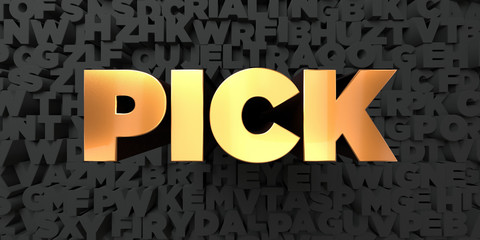 Pick - Gold text on black background - 3D rendered royalty free stock picture. This image can be used for an online website banner ad or a print postcard.
